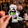 Alive Enough to Clock In Sticker